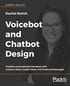 Voicebot and Chatbot Design: Flexible conversational interfaces with Amazon Alexa, Google Home, and Facebook Messenger